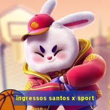 ingressos santos x sport